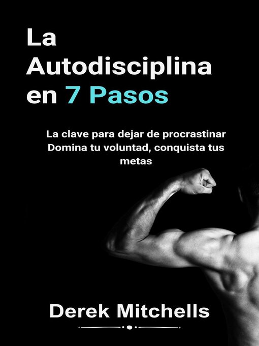 Title details for La autodisciplina en 7 pasos. La clave para dejar de procrastinar. Domina tu voluntad, conquista tus metas by Derek Mitchells - Wait list